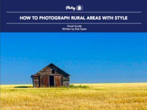 How to Photograph Rural Areas with Style - Free Quick Guide