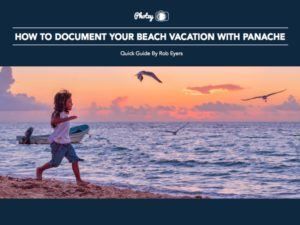 How to Document Your Beach Vacation with Panache - Free Quick Guide