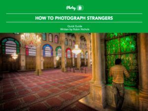 How to Photograph Strangers - Free Quick Guide