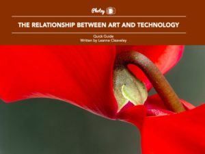The Relationship Between Art and Technology - Free Quick Guide