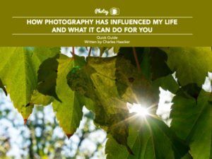 How Photography Has Influenced My Life and What It Can Do For You - Free Quick Guide