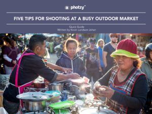 Five Tips for Shooting at a Busy Outdoor Market - Free Quick Guide