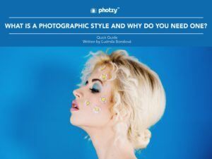 What Is a Photographic Style, and Why Do You Need One? - Free Quick Guide