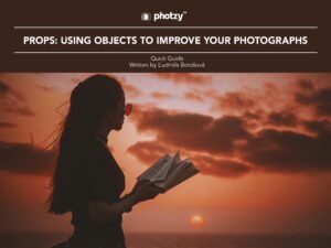 Props: Using Objects to Improve Your Photographs - Free Quick Guide