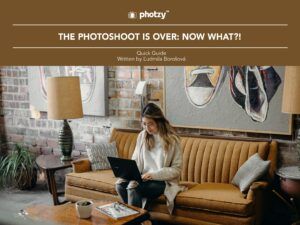The Photoshoot Is Over: Now What?! - Free Quick Guide