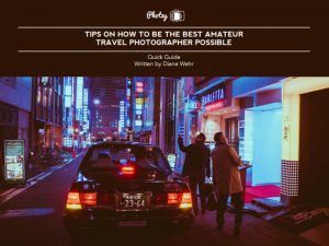 How to Be the Best Amateur Travel Photographer Possible - Free Quick Guide