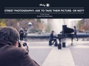 Street Photography:  Ask to Take Their Picture - or Not? - Free Quick Guide